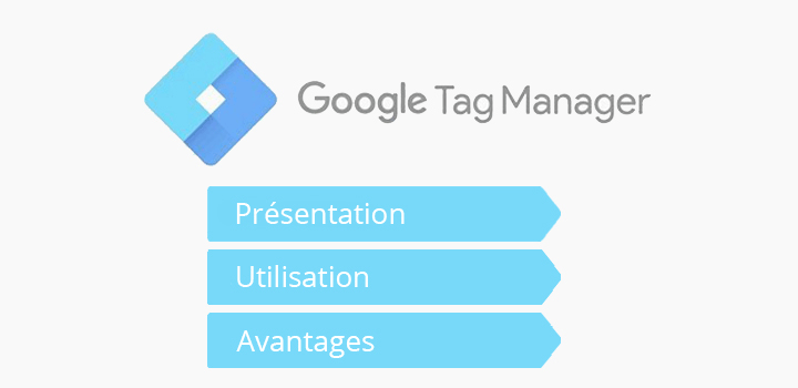 À la découverte de Google Tag Manager : présentation, utilité, avantages